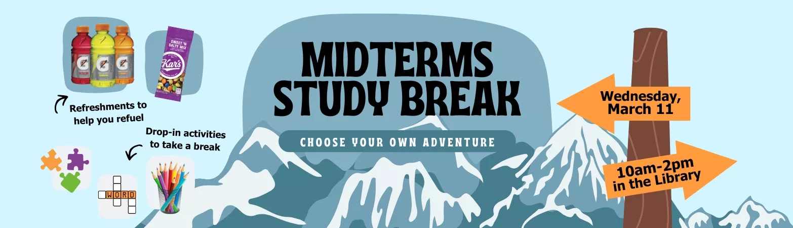 Stop by the Library for a Midterms study break and snacks anytime from 10am-2pm on Wednesday, March 11 